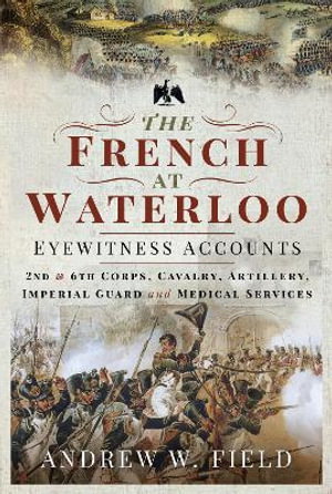 Cover art for The French at Waterloo: Eyewitness Accounts