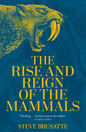 Cover art for The Rise and Reign of the Mammals A New History from the Shadow of the Dinosaurs to Us