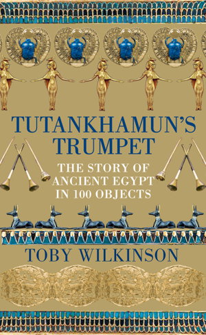 Cover art for Tutankhamun's Trumpet:The Story of Ancient Egypt in 100 Objects