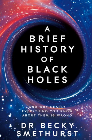 Cover art for Brief History of Black Holes A And why nearly everything youkn