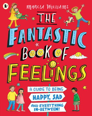 Cover art for The Fantastic Book of Feelings: A Guide to Being Happy, Sad and Everything In-Between!
