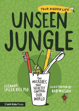 Cover art for Unseen Jungle: The Microbes That Secretly Control Our World