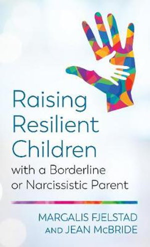 Cover art for Raising Resilient Children with a Borderline or Narcissistic Parent