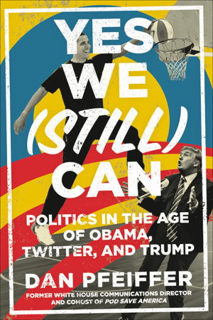 Cover art for Yes We (Still) Can Politics in the Age of Obama Twitter and Trump