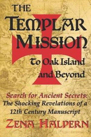 Cover art for The Templar Mission to Oak Island and Beyond Search for Ancient Secrets The Shocking Revelations of a 12th Century Man