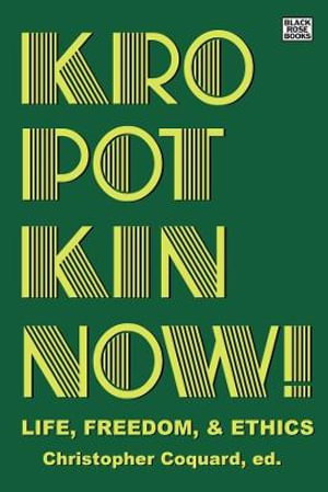 Cover art for Kropotkin Now! - Life, Freedom & Ethics