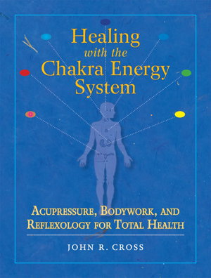 Cover art for Healing with the Chakra Energy System Acupressure Bodywork and Reflexology for Total Health