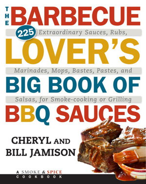 Cover art for Barbecue Lover's Big Book of BBQ Sauces 225 Extraordinary Sauces Rubs Marinades Bastes Pastes and Salsas