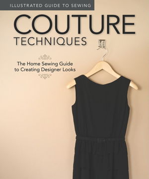Cover art for Illustrated Guide to Sewing Couture Techniques The Home Sewing Guide to Creating Designer Looks
