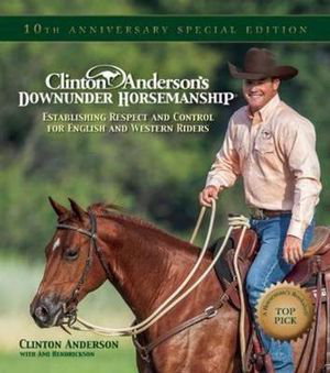 Cover art for Clinton Anderson's Downunder Horsemanship Establishing Respect and Control for English and Western Riders