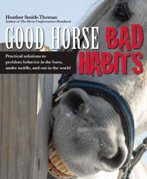 Cover art for Good Horse Bad Habits Practical Solutions to Problem Behavior in the Barn Under Saddle and Out in the World