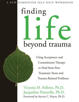 Cover art for Finding Life Beyond Trauma Using Acceptance and Commitment