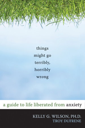 Cover art for Things Might Go Terribly Horribly Wrong A Guide to Life Liberated from Anxiety