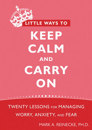 Cover art for Little Ways To Keep Calm and Carry On Twenty Lessons for Managing Worry Anxiety and Fear