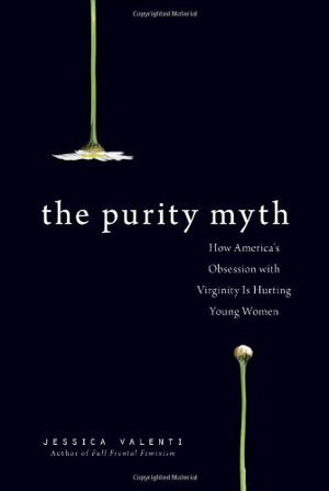 Cover art for Purity Myth How America's Obsession with Virginity is Hurting Young Women