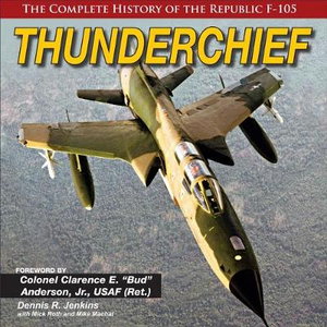 Cover art for Thunderchief The Complete History of the Republic F-105