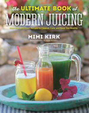 Cover art for The Ultimate Book of Modern Juicing Everything You Need to Know About Healthy Green Drinks Juice Cleanses and More