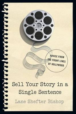 Cover art for Sell Your Story in a Single Sentence Advice From the Front Lines of Hollywood