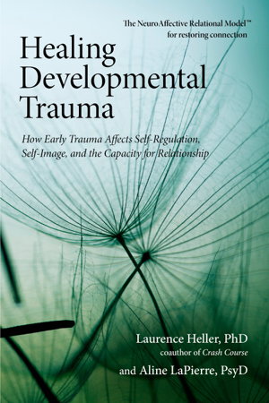 Cover art for Healing Developmental Trauma How Early Trauma Affects Self-Regulation Self-Image and the Capacity for Relationship