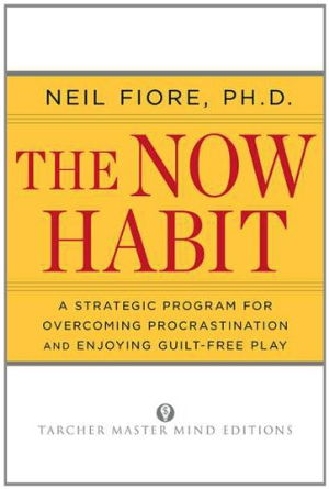 Cover art for Now Habit A Strategic Program for Overcoming Procrastinationand Enjoying Guilt-free Play