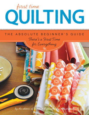 Cover art for First Time Quilting The Absolute Beginner's Guide