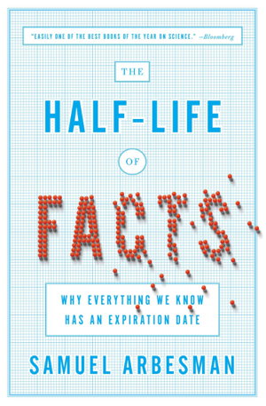 Cover art for The Half Life of Facts Why Everything We Know Has an Expiration Date