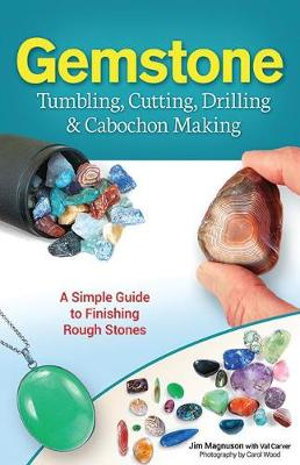 Cover art for Gemstone Tumbling, Cutting, Drilling & Cabochon Making