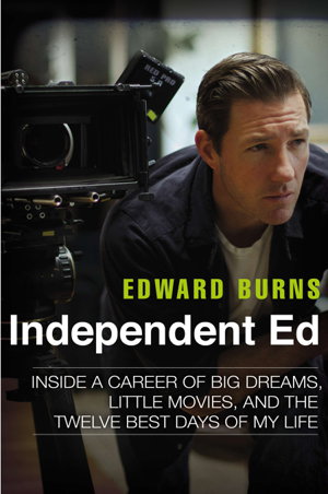 Cover art for Independent Ed Inside a Career of Big Dreams Little Movies and the Twelve Best Days of My Life