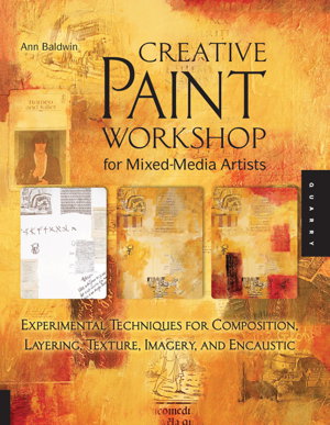 Cover art for Creative Paint Workshop for Mixed-Media Artists Experimental Techniques for Composition Layering Texture Imagery an