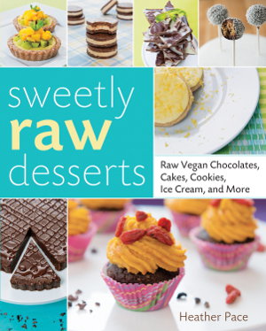 Cover art for Sweetly Raw Desserts Raw Vegan Chocolates Cakes Cookies Ice Cream and More