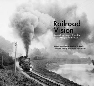 Cover art for Railroad Vision Steam Era Images From the Trains Magazine Archives