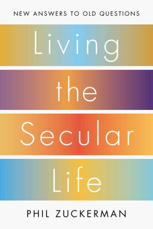 Cover art for Living the Secular Life New Answers to Old Questions
