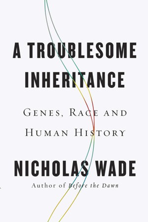 Cover art for Troublesome Inheritance Genes Race and Human History