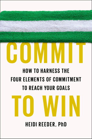 Cover art for Commit to Win How to Harness the Four Elements of Commitmentto Reach Your Goal