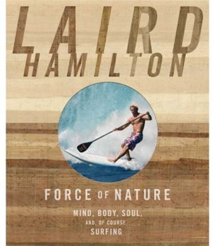 Cover art for Force of Nature Mind Body Soul And of Course Surfing