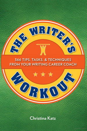 Cover art for Writer's Workout 366 Tips Tasks and Techniques from Your Writing Career Coach
