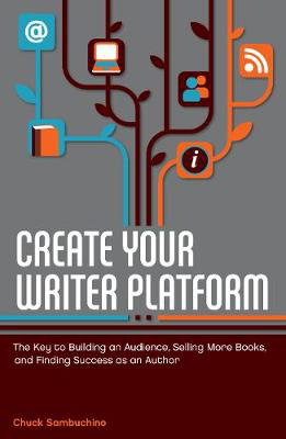 Cover art for Create Your Writer Platform The Key to Building An Audience Selling More Books and Finding Success as an Author