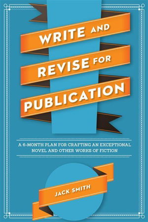 Cover art for Write and Revise for Publication A 6-Month Plan for Craftingan Exceptional Novel and Other Works of Fiction