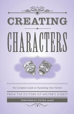 Cover art for Creating Characters The Complete Guide to Populating Your Fiction Foreword by Steven James