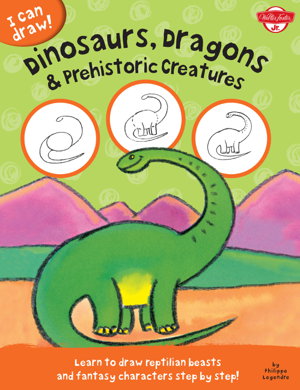 Cover art for Dinosaurs, Dragons & Prehistoric Creatures (I Can Draw)