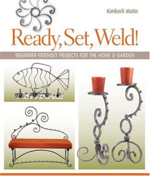 Cover art for Ready Set Weld Beginner Friendly Projects for the Home and Garden