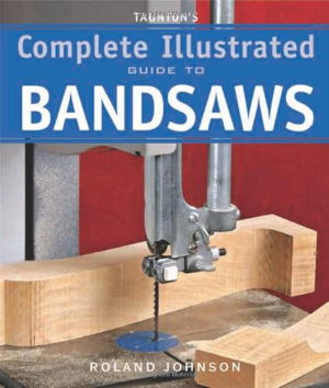 Cover art for Taunton's Complete Illus. Guide to Bandsaws