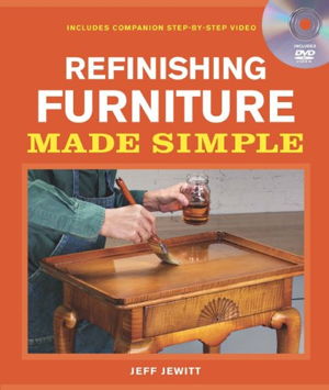 Cover art for Refinishing Furniture Made Simple: Includes Companion Step-By-Step Video