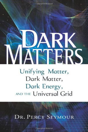 Cover art for Dark Matters Unifying Matter Dark Matter Dark Energy and the Universal Grid