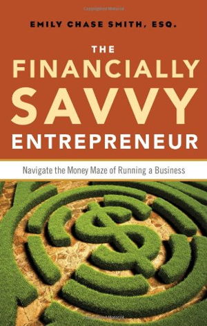 Cover art for Financially Savvy Entrepreneur How to Navigate the Money Maze of Runing A Business