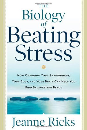 Cover art for Biology of Beating Stress How Changing Your Environment Your Body and Your Brain Can Help You Find Balance and Peace
