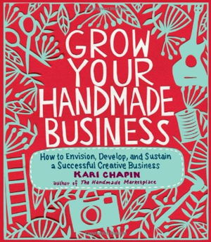 Cover art for Grow Your Handmade Business How to Envision Develop and Sustain a Successful Creative Business