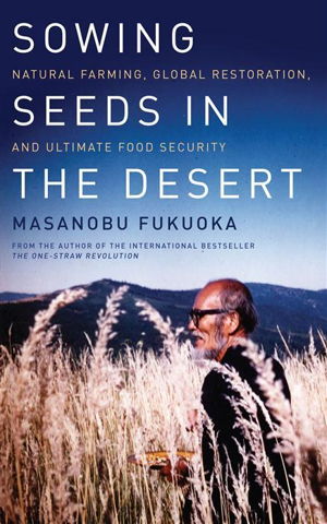 Cover art for Sowing Seeds in the Desert Natural Farming Global Restoration and Ultimate Food Security