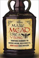Cover art for Make Mead Like a Viking Traditional Techniques for Brewing Natural Wild-Fermented Honey-Based Wines and Beers