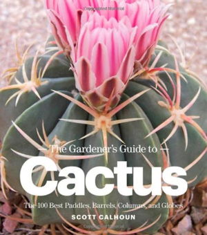 Cover art for Gardeners Guide to Cactus the 100 Best Paddles Barrels